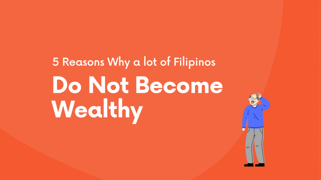 5 Reasons Why a lot of Filipinos Do Not Become Wealthy
